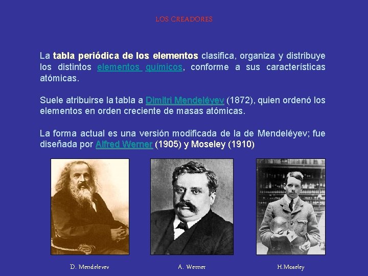 LOS CREADORES La tabla periódica de los elementos clasifica, organiza y distribuye los distintos