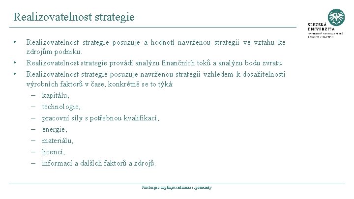 Realizovatelnost strategie • • • Realizovatelnost strategie posuzuje a hodnotí navrženou strategii ve vztahu