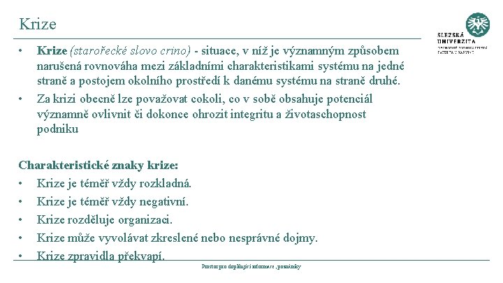 Krize • • Krize (starořecké slovo crino) - situace, v níž je významným způsobem