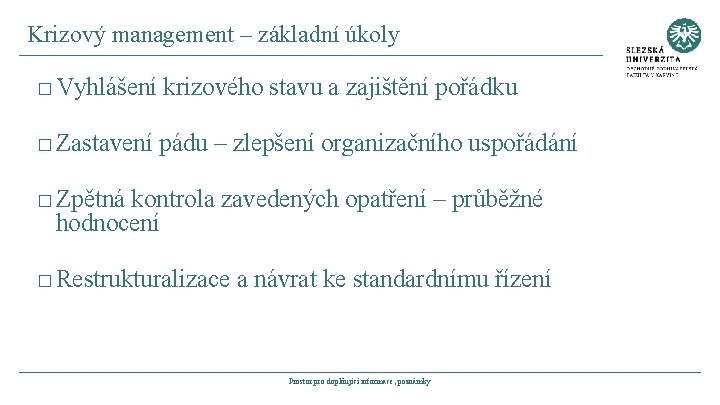 Krizový management – základní úkoly � Vyhlášení krizového stavu a zajištění pořádku � Zastavení