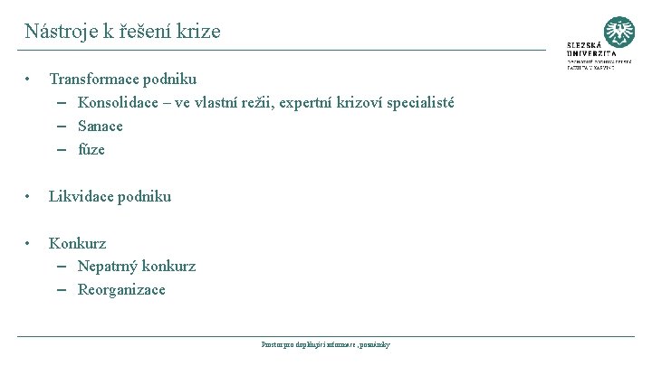 Nástroje k řešení krize • Transformace podniku – Konsolidace – ve vlastní režii, expertní