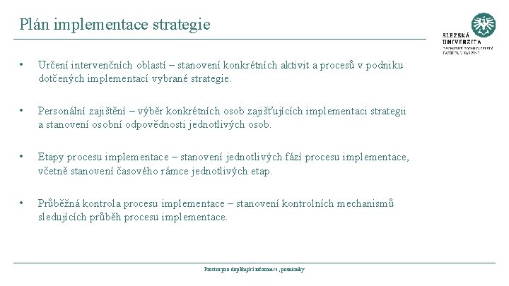 Plán implementace strategie • Určení intervenčních oblastí – stanovení konkrétních aktivit a procesů v