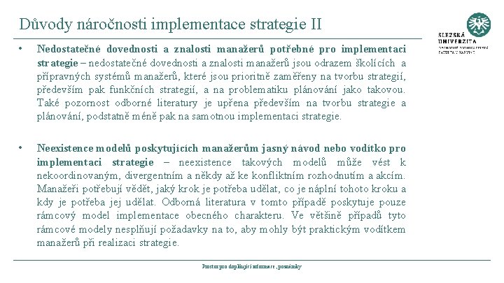 Důvody náročnosti implementace strategie II • Nedostatečné dovednosti a znalosti manažerů potřebné pro implementaci