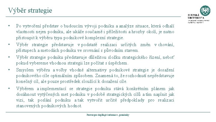 Výběr strategie • • • Po vytvoření představ o budoucím vývoji podniku a analýze