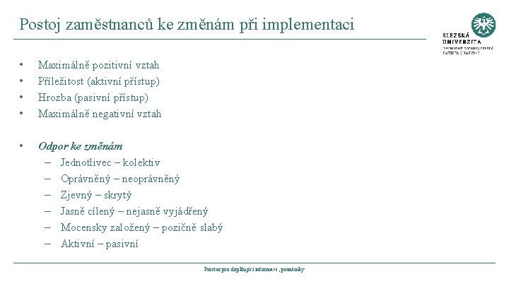 Postoj zaměstnanců ke změnám při implementaci • • Maximálně pozitivní vztah Příležitost (aktivní přístup)