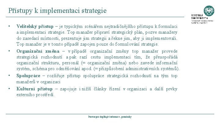 Přístupy k implementaci strategie • • Velitelský přístup – je typickým scénářem nejtradičnějšího přístupu