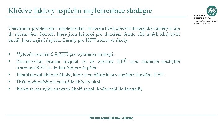 Klíčové faktory úspěchu implementace strategie Centrálním problémem v implementaci strategie bývá převést strategické záměry