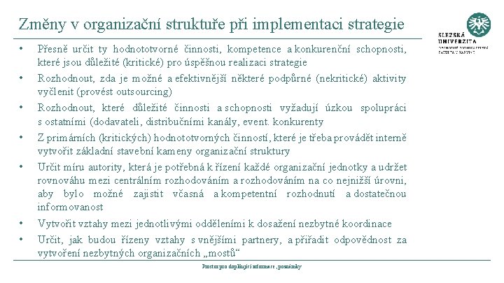 Změny v organizační struktuře při implementaci strategie • • Přesně určit ty hodnototvorné činnosti,