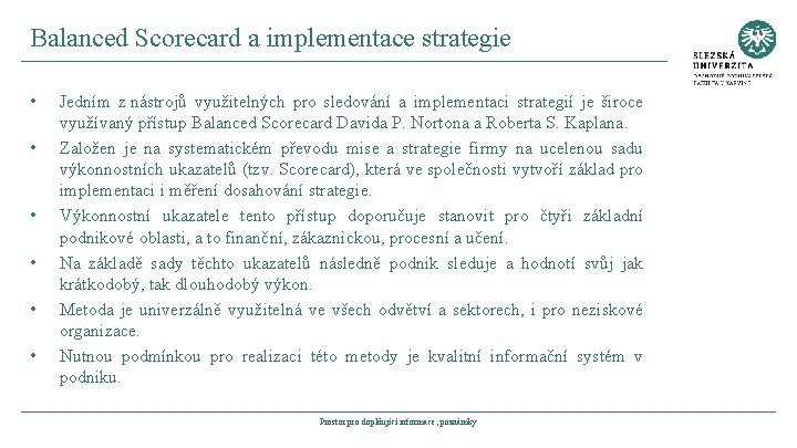 Balanced Scorecard a implementace strategie • • • Jedním z nástrojů využitelných pro sledování