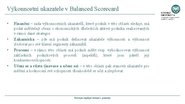 Výkonnostní ukazatele v Balanced Scorecard • • Finanční – sada výkonnostních ukazatelů, které podnik