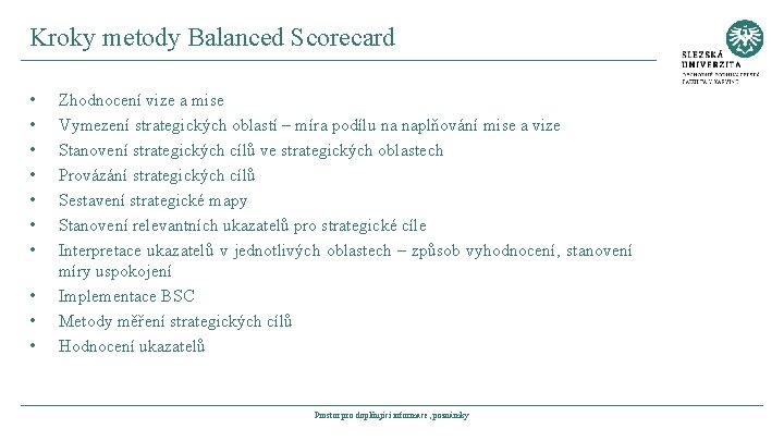 Kroky metody Balanced Scorecard • • • Zhodnocení vize a mise Vymezení strategických oblastí