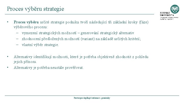 Proces výběru strategie • Proces výběru určité strategie podniku tvoří následující tři základní kroky