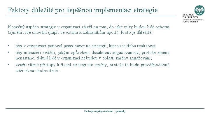 Faktory důležité pro úspěšnou implementaci strategie Konečný úspěch strategie v organizaci záleží na tom,