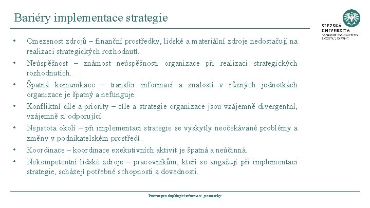 Bariéry implementace strategie • • Omezenost zdrojů – finanční prostředky, lidské a materiální zdroje