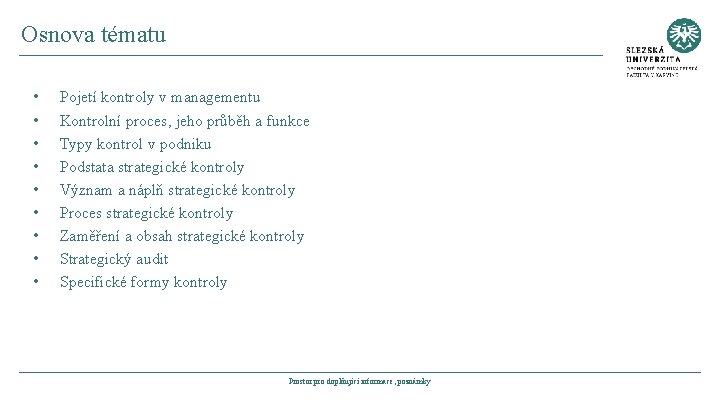 Osnova tématu • • • Pojetí kontroly v managementu Kontrolní proces, jeho průběh a