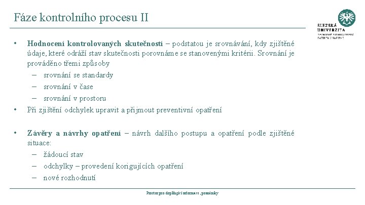 Fáze kontrolního procesu II • • • Hodnocení kontrolovaných skutečností – podstatou je srovnávání,