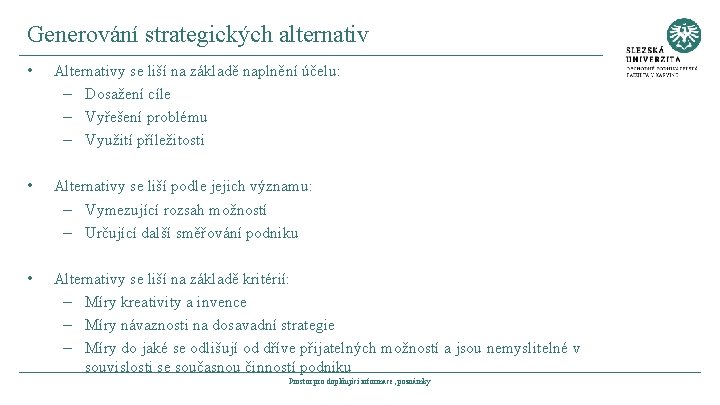 Generování strategických alternativ • Alternativy se liší na základě naplnění účelu: – Dosažení cíle