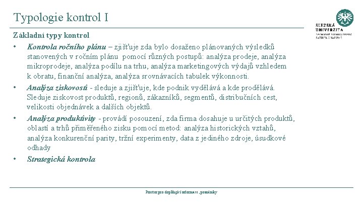 Typologie kontrol I Základní typy kontrol • Kontrola ročního plánu – zjišťuje zda bylo