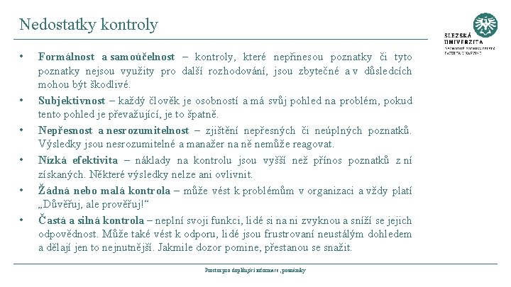 Nedostatky kontroly • • • Formálnost a samoúčelnost – kontroly, které nepřinesou poznatky či