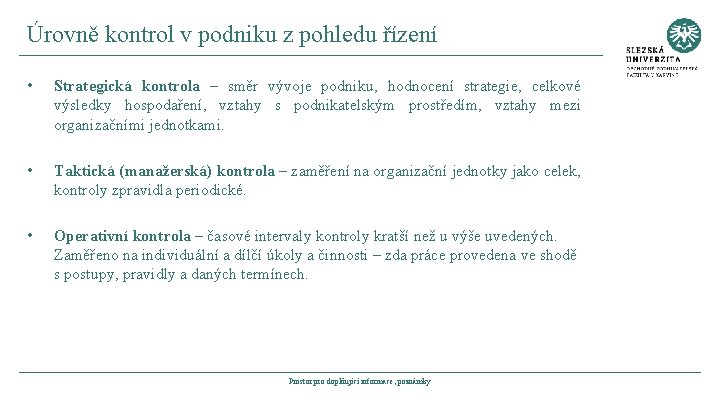 Úrovně kontrol v podniku z pohledu řízení • Strategická kontrola – směr vývoje podniku,