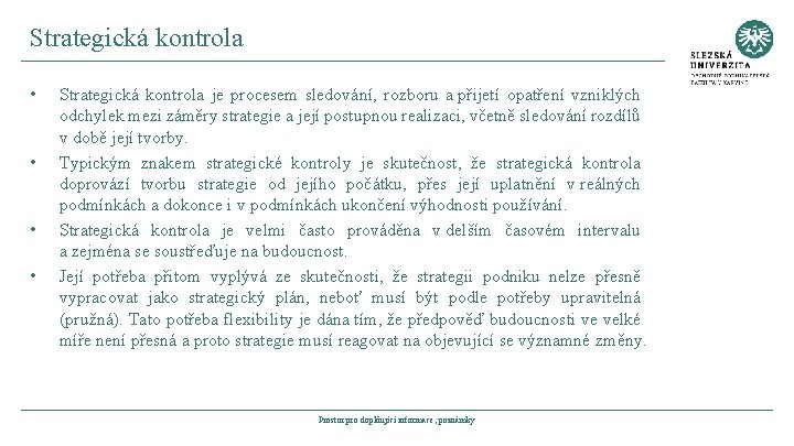 Strategická kontrola • • Strategická kontrola je procesem sledování, rozboru a přijetí opatření vzniklých