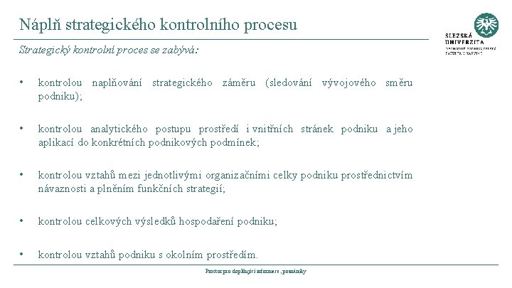 Náplň strategického kontrolního procesu Strategický kontrolní proces se zabývá: • kontrolou naplňování strategického záměru