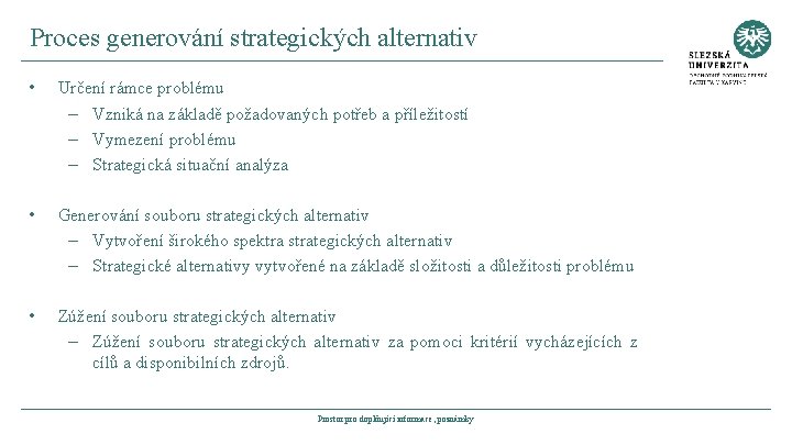 Proces generování strategických alternativ • Určení rámce problému – Vzniká na základě požadovaných potřeb