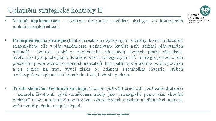 Uplatnění strategické kontroly II • V době implementace – kontrola úspěšnosti zavádění strategie do