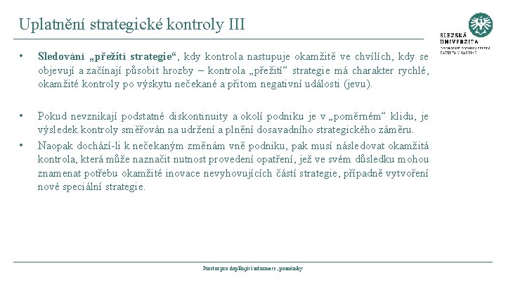 Uplatnění strategické kontroly III • Sledování „přežití strategie“, kdy kontrola nastupuje okamžitě ve chvílích,