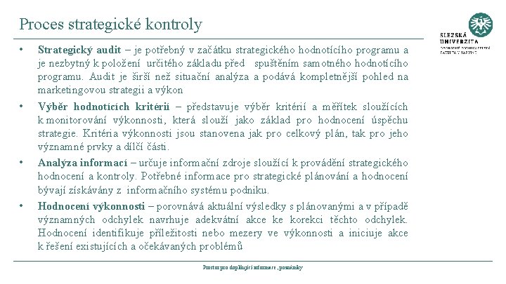 Proces strategické kontroly • • Strategický audit – je potřebný v začátku strategického hodnotícího