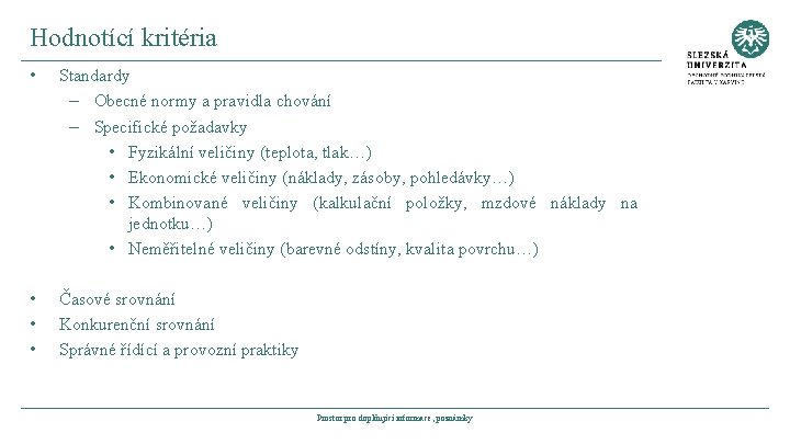 Hodnotící kritéria • Standardy – Obecné normy a pravidla chování – Specifické požadavky •