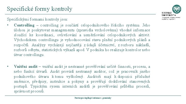 Specifické formy kontroly Specifickými formami kontroly jsou: • Controlling – controlling je součástí celopodnikového