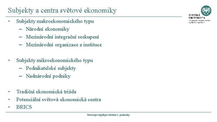 Subjekty a centra světové ekonomiky • Subjekty makroekonomického typu – Národní ekonomiky – Mezinárodní