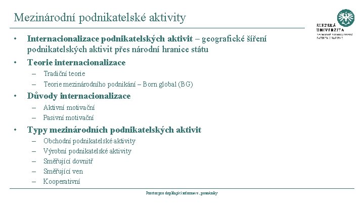 Mezinárodní podnikatelské aktivity • • Internacionalizace podnikatelských aktivit – geografické šíření podnikatelských aktivit přes