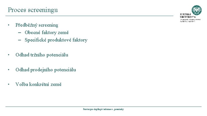 Proces screeningu • Předběžný screening – Obecné faktory země – Specifické produktové faktory •