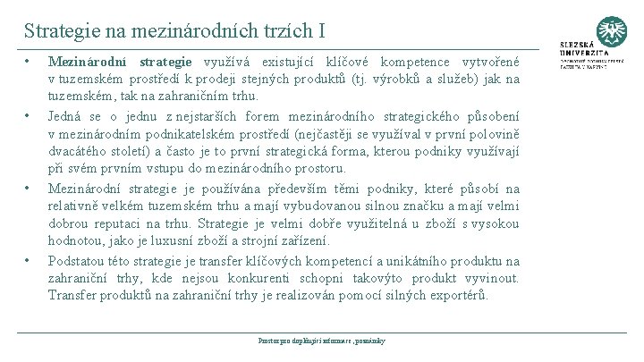 Strategie na mezinárodních trzích I • • Mezinárodní strategie využívá existující klíčové kompetence vytvořené