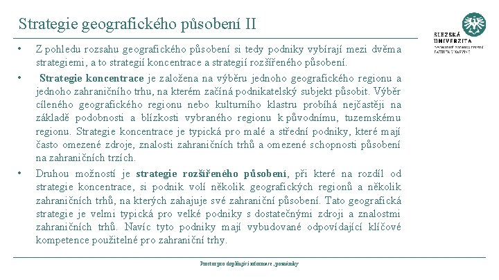 Strategie geografického působení II • • • Z pohledu rozsahu geografického působení si tedy