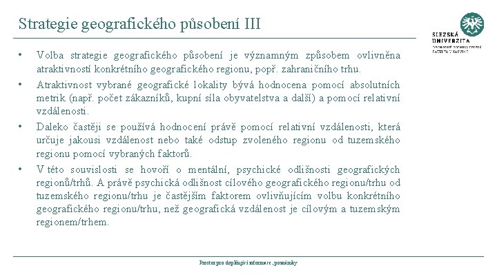 Strategie geografického působení III • • Volba strategie geografického působení je významným způsobem ovlivněna