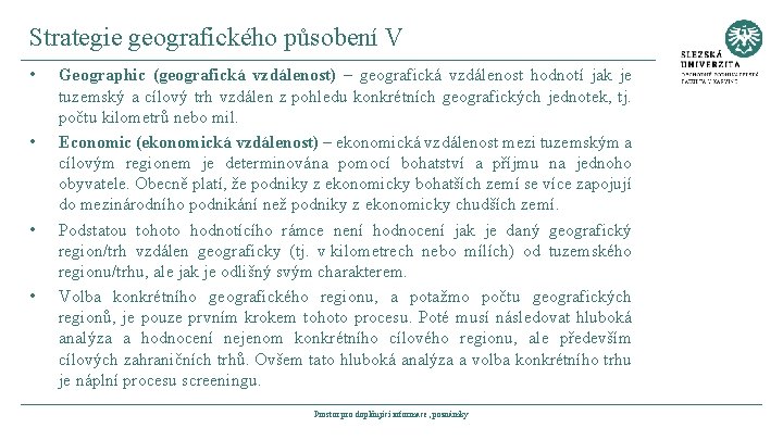 Strategie geografického působení V • • Geographic (geografická vzdálenost) – geografická vzdálenost hodnotí jak