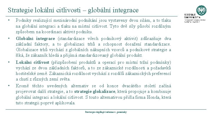 Strategie lokální citlivosti – globální integrace • • Podniky realizující mezinárodní podnikání jsou vystaveny