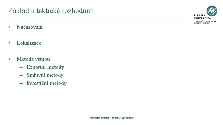 Základní taktická rozhodnutí • Načasování • Lokalizace • Metoda vstupu – Exportní metody –