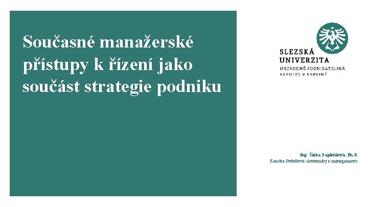 Současné manažerské přístupy k řízení jako součást strategie podniku Ing. Šárka Zapletalová, Ph. D.