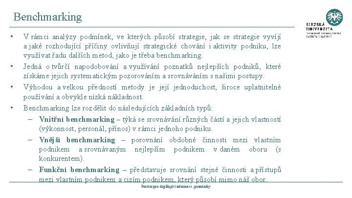 Benchmarking • • V rámci analýzy podmínek, ve kterých působí strategie, jak se strategie