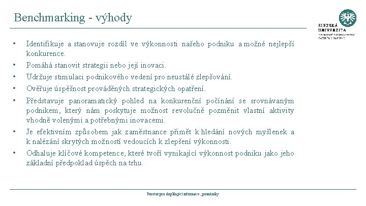 Benchmarking - výhody • • Identifikuje a stanovuje rozdíl ve výkonnosti našeho podniku a