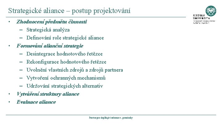 Strategické aliance – postup projektování • • Zhodnocení předmětu činnosti – Strategická analýza –