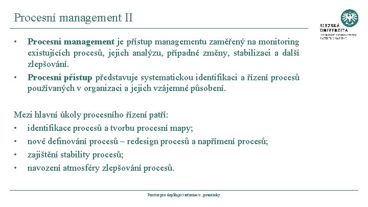 Procesní management II • • Procesní management je přístup managementu zaměřený na monitoring existujících