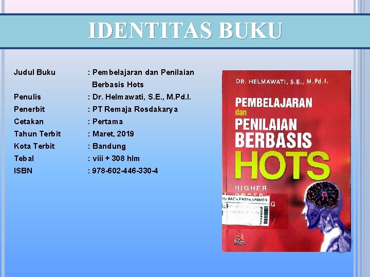 IDENTITAS BUKU Judul Buku : Pembelajaran dan Penilaian Berbasis Hots Penulis : Dr. Helmawati,