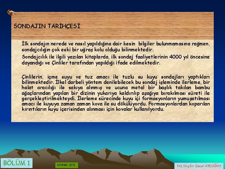 SONDAJIN TARİHÇESİ • • • İlk sondajın nerede ve nasıl yapıldığına dair kesin bilgiler