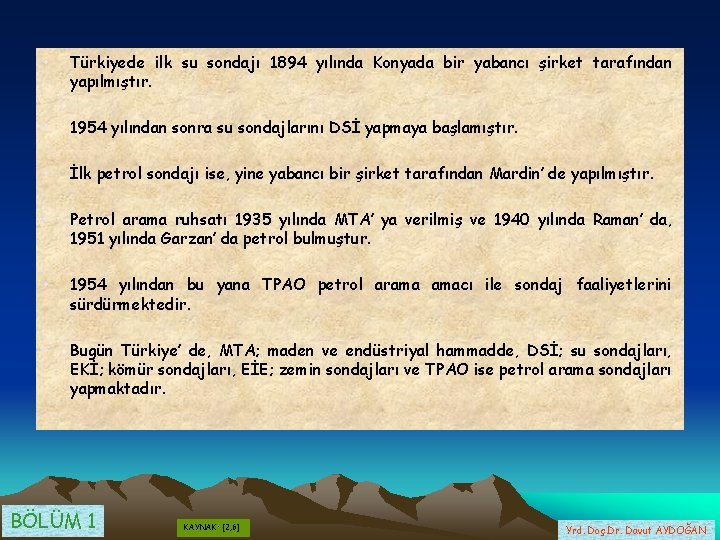  • Türkiyede ilk su sondajı 1894 yılında Konyada bir yabancı şirket tarafından yapılmıştır.