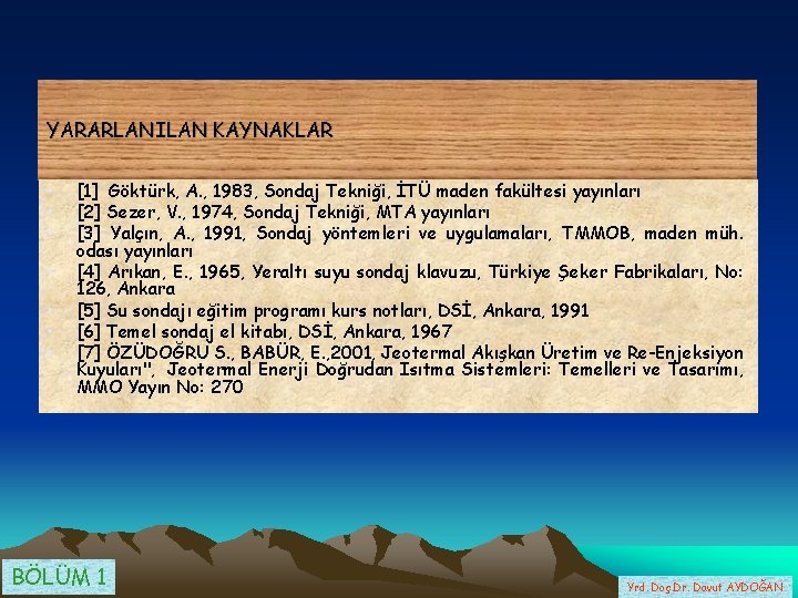 YARARLANILAN KAYNAKLAR • • [1] Göktürk, A. , 1983, Sondaj Tekniği, İTÜ maden fakültesi